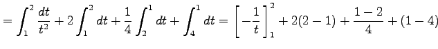 $\displaystyle = \int_{1}^{2}\frac{dt}{t^2}+ 2\int_{1}^{2}dt+\frac{1}{4}\int_{2}...
...idth0em depth0.1em\,{-\frac{1}{t}}\,\right]_{1}^{2}+ 2(2-1)+\frac{1-2}{4}+(1-4)$