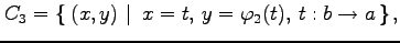 $\displaystyle C_3=\left\{\left.\,{(x,y)}\,\,\right\vert\,\,{x=t,\,y=\varphi_2(t),\,t:b\to a}\,\right\},$