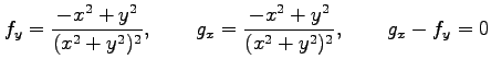 $\displaystyle f_y=\frac{-x^2+y^2}{(x^2+y^2)^2}, \qquad g_x=\frac{-x^2+y^2}{(x^2+y^2)^2}, \qquad g_x-f_y=0$