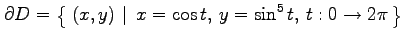 $\displaystyle \partial D= \left\{\left.\,{(x,y)}\,\,\right\vert\,\,{x=\cos t,\,y=\sin^5 t,\,t:0\to2\pi}\,\right\}$