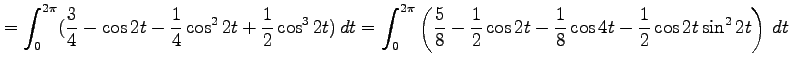 $\displaystyle = \int_0^{2\pi}(\frac{3}{4}-\cos2t-\frac{1}{4}\cos^22t+\frac{1}{2...
...}{8}-\frac{1}{2}\cos2t-\frac{1}{8}\cos4t -\frac{1}{2}\cos2t\sin^22t \right)\,dt$