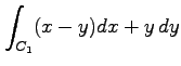 $ \displaystyle{\int_{C_1}(x-y)dx+y\,dy}$