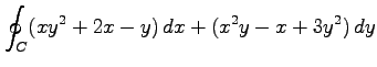 $ \displaystyle{\oint_{C}(xy^2+2x-y)\,dx+(x^2y-x+3y^2)\,dy}$