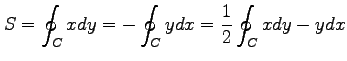 $\displaystyle S= \oint_{C}x dy= -\oint_{C}y dx= \frac{1}{2} \oint_{C}x dy-y dx$