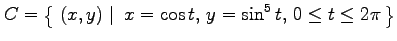 $ \displaystyle{C=\left\{\left.\,{(x,y)}\,\,\right\vert\,\,{x=\cos t,\,y=\sin^5 t,\,0\leq t\leq 2\pi}\,\right\}}$