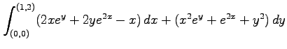 $ \displaystyle{\int_{(0,0)}^{(1,2)}(2x e^y+2y e^{2x}-x)\,dx+(x^2e^y+e^{2x}+y^2)\,dy}$