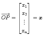 $\displaystyle \overrightarrow{OP}= \begin{bmatrix}x_1 \\ x_2 \\ \vdots \\ x_n \end{bmatrix}=\vec{x}$