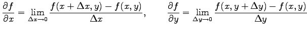 $\displaystyle \frac{\partial f}{\partial x}= \lim_{\Delta x\to 0}\frac{f(x+\Del...
...ial f}{\partial y}= \lim_{\Delta y\to 0}\frac{f(x,y+\Delta y)-f(x,y)}{\Delta y}$