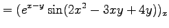 $\displaystyle = (e^{x-y}\sin(2x^2-3xy+4y))_x$