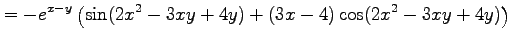 $\displaystyle = -e^{x-y}\left(\sin(2x^2-3xy+4y)+(3x-4)\cos(2x^2-3xy+4y)\right)$