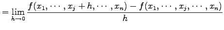 $\displaystyle = \lim_{h\to 0} \frac{f(x_1,\cdots,x_j+h,\cdots,x_n)-f(x_1,\cdots,x_j,\cdots,x_n)}{h}$