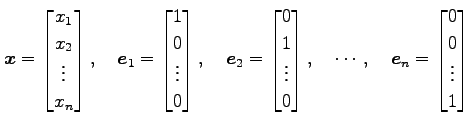 $\displaystyle \vec{x}= \begin{bmatrix}x_1 \\ x_2 \\ \vdots \\ x_n \end{bmatrix}...
...uad \cdots, \quad \vec{e}_n= \begin{bmatrix}0 \\ 0 \\ \vdots \\ 1 \end{bmatrix}$