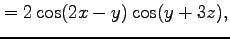 $\displaystyle =2\cos(2x-y)\cos(y+3z),$