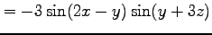 $\displaystyle =-3\sin(2x-y)\sin(y+3z)$