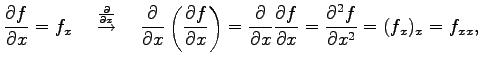 $\displaystyle \frac{\partial f}{\partial x}=f_x \quad \overset{\frac{\partial}{...
...rac{\partial f}{\partial x}= \frac{\partial^2 f}{\partial x^2}= (f_x)_x=f_{xx},$