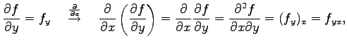 $\displaystyle \frac{\partial f}{\partial y}=f_y \quad \overset{\frac{\partial}{...
...tial f}{\partial y}= \frac{\partial^2 f}{\partial x\partial y}= (f_y)_x=f_{yx},$