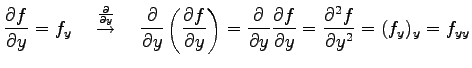 $\displaystyle \frac{\partial f}{\partial y}=f_y \quad \overset{\frac{\partial}{...
...frac{\partial f}{\partial y}= \frac{\partial^2 f}{\partial y^2}= (f_y)_y=f_{yy}$