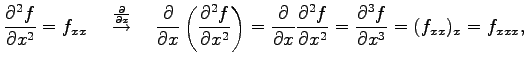 $\displaystyle \frac{\partial^2 f}{\partial x^2}=f_{xx} \quad \overset{\frac{\pa...
...tial^2 f}{\partial x^2}= \frac{\partial^3 f}{\partial x^3}= (f_{xx})_x=f_{xxx},$