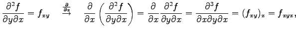 $\displaystyle \frac{\partial^2 f}{\partial y\partial x}=f_{xy} \quad \overset{\...
...ial x}= \frac{\partial^3f}{\partial x\partial y\partial x}= (f_{xy})_x=f_{xyx},$