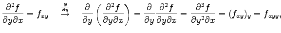 $\displaystyle \frac{\partial^2 f}{\partial y\partial x}=f_{xy} \quad \overset{\...
...l y\partial x}= \frac{\partial^3f}{\partial y^2\partial x}= (f_{xy})_y=f_{xyy},$