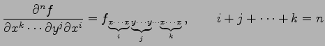 $\displaystyle \frac{\partial^n f}{\partial x^k\cdots\partial y^j\partial x^i} =...
... \text{{\scriptsize$\underbrace{x\!\cdots\!x}_{k}$}}} \,, \qquad i+j+\cdots+k=n$