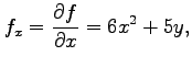 $\displaystyle f_x=\frac{\partial f}{\partial x}=6x^2+5y,$