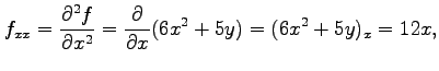 $\displaystyle f_{xx}=\frac{\partial^2f}{\partial x^2}= \frac{\partial}{\partial x}(6x^2+5y)=(6x^2+5y)_{x}=12x,$