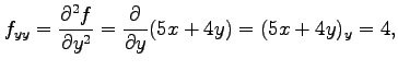 $\displaystyle f_{yy}=\frac{\partial^2 f}{\partial y^2}= \frac{\partial}{\partial y}(5x+4y)=(5x+4y)_{y}=4,$