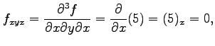 $\displaystyle f_{xyx}=\frac{\partial^3 f}{\partial x\partial y\partial x}= \frac{\partial}{\partial x}(5)=(5)_{x}=0,$