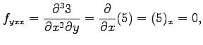 $\displaystyle f_{yxx}=\frac{\partial^3 3}{\partial x^2\partial y}= \frac{\partial}{\partial x}(5)=(5)_{x}=0,$