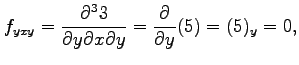 $\displaystyle f_{yxy}=\frac{\partial^3 3}{\partial y\partial x\partial y}= \frac{\partial}{\partial y}(5)=(5)_{y}=0,$