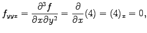 $\displaystyle f_{yyx}=\frac{\partial^3 f}{\partial x\partial y^2}= \frac{\partial}{\partial x}(4)=(4)_{x}=0,$