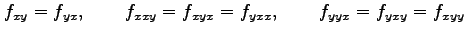 $\displaystyle f_{xy}=f_{yx}, \qquad f_{xxy}=f_{xyx}=f_{yxx}, \qquad f_{yyx}=f_{yxy}=f_{xyy}$