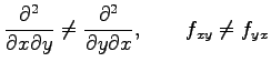 $\displaystyle \frac{\partial^2}{\partial x\partial y}\neq \frac{\partial^2}{\partial y\partial x}, \qquad f_{xy}\neq f_{yx}$