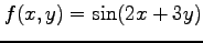 $ \displaystyle{f(x,y)=\sin(2x+3y)}$