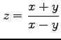 $ \displaystyle{z=\frac{x+y}{x-y}}$