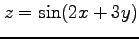 $ \displaystyle{z=\sin(2x+3y)}$