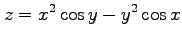 $ \displaystyle{z=x^2\cos y-y^2\cos x}$