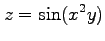 $ \displaystyle{z=\sin(x^2y)}$