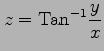 $ \displaystyle{z=\mathrm{Tan}^{-1}\frac{y}{x}}$