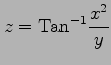 $ \displaystyle{z=\mathrm{Tan}^{-1}\frac{x^2}{y}}$