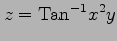 $ \displaystyle{z=\mathrm{Tan}^{-1} x^2y}$