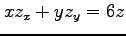 $ xz_{x}+yz_{y}=6z$