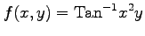 $ \displaystyle{f(x,y)=\mathrm{Tan}^{-1}x^2y}$