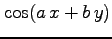 $ \displaystyle{\cos(a\,x+b\,y)}$