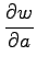 $ \displaystyle{\frac{\partial w}{\partial a}}$