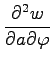 $ \displaystyle{\frac{\partial^2 w}{\partial a \partial \varphi}}$