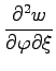 $ \displaystyle{\frac{\partial^2 w}{\partial \varphi \partial \xi}}$