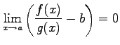 $ \displaystyle{\lim_{x\to a}
\left(\frac{f(x)}{g(x)}-b\right)=0}$