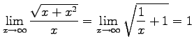 $\displaystyle \lim_{x\to\infty}\frac{\sqrt{x+x^2}}{x}= \lim_{x\to\infty}\sqrt{\frac{1}{x}+1}=1$